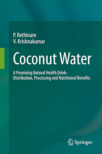 Coconut Water: A Promising Natural Health Drink-Distribution, Processing and Nutritional Benefits      1st ed. 2022 Edition