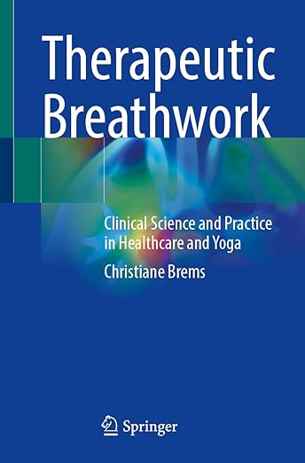 Therapeutic Breathwork: Clinical Science and Practice in Healthcare and Yoga      2024th Edition