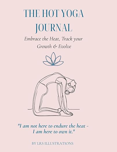 The Hot Yoga Journal: A 60-Day Guided Practice Tracker for Bikram Yoga & the 26&2 Series – Reflect, Breathe & Evolve      Paperback – June 8, 2025