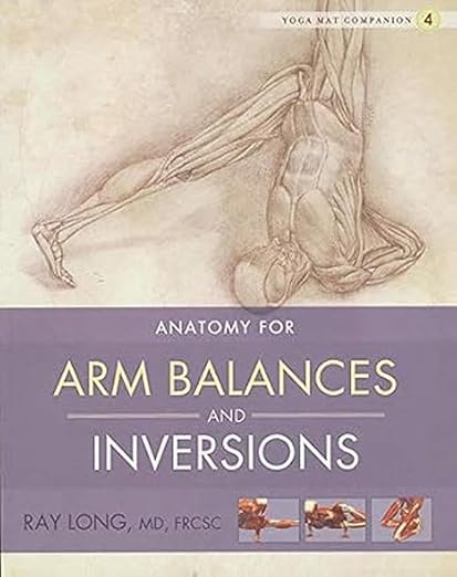 Yoga Mat Companion 4: Anatomy for Arm Balances and Inversions      Paperback – December 22, 2010