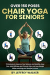 Chair yoga for seniors over 150 poses: 11 workouts to improve your balance, mobility, ease joint stiffness chronic pain, and lose weight Paperback – December 14, 2024 - Forever Consciousness