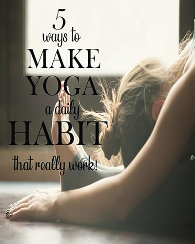 5 Ways To Make Yoga A Daily Habit: for Yoga Fitness Weight Lifting Meditation Mindfulness Gratitude Healthy Eating and Hydration (Perfect Journal for Men and Women)      Paperback – August 20, 2022