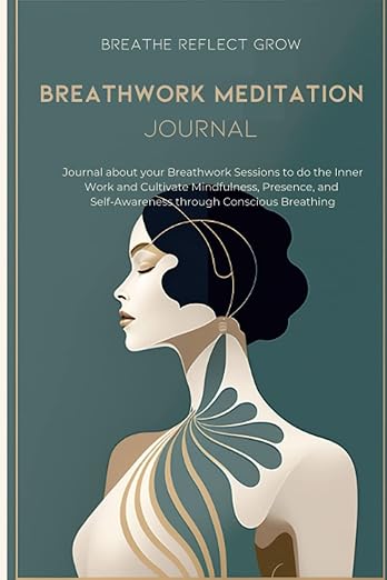 Breathwork Meditation Journal - Cultivate Mindfulness, Presence, and Self-Awareness through Conscious Breathing: Breathe, Reflect & Grow I Breathwork Session Logbook for Inner Work      Paperback – March 22, 2023