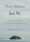 Don't Meditate Just Be: The Pathless Path to Spiritual Enlightenment Paperback – September 13, 2024 - Forever Consciousness