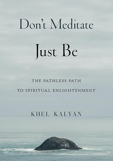 Don't Meditate Just Be: The Pathless Path to Spiritual Enlightenment      Paperback – September 13, 2024
