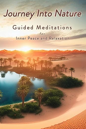 Journey Into Nature: Guided Meditations for Inner Peace and Relaxation      Paperback – July 1, 2024