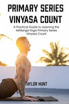 Primary Series Vinyasa Count: A Practical Guide to Learning the Ashtanga Yoga Primary Series Vinyasa Count Paperback – April 12, 2024 - Forever Consciousness