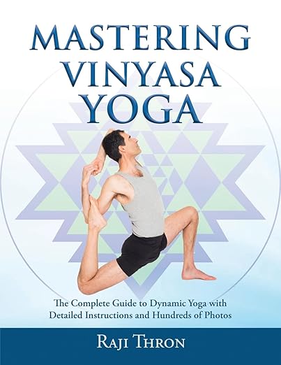 Mastering Vinyasa Yoga: The Yoga Synthesis Guide to Dynamic Sequencing with Hundreds of Photos and Instructions      Paperback – October 9, 2018