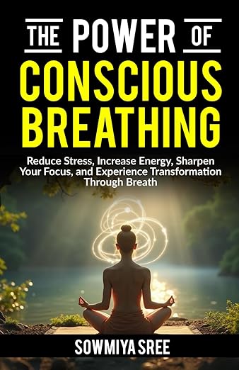 The Power of Conscious Breathing: Reduce Stress, Increase Energy, Sharpen Your Focus, And Experience Transformation through Breath. (The Power of Breath)      Paperback – May 14, 2025