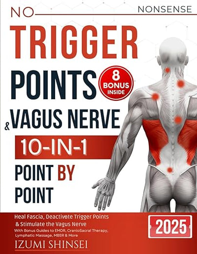 NO-NONSENSE Trigger Points & Vagus Nerve (10-In-1): Understanding Fascia, Trigger Points & Vagus Nerve – With Bonus Guides to EMDR, MBSR, Acupressure & Reflexology Routines, and much more      Paperback – April 28, 2025