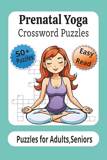 Prenatal Yoga Crossword Puzzles: Easy to Read Print about Prenatal yoga,Pregnancy,Mindfulness, Meditatione and More I 6x9 inches, 120 pages I Gift for Vacations, Holidays and Relaxation      Paperback – June 30, 2025