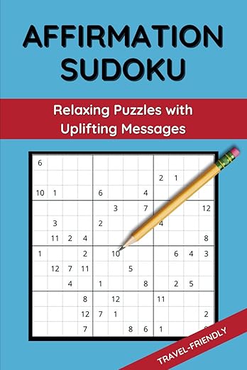 Affirmation Sudoku - Relaxing Puzzles with Uplifting Messages: 100+ Travel-Friendly Sudoku Puzzles for Adults with Positive Affirmations to Boost Focus and Relaxation      Paperback – October 21, 2024