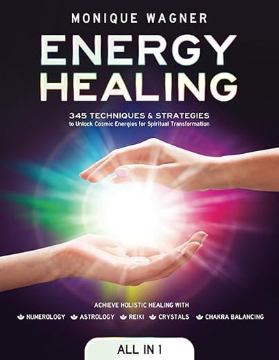 Energy Healing [All in 1]: 345 Techniques & Strategies to Unlock Cosmic Energies for Spiritual Transformation. Achieve Holistic Healing with Numerology, Astrology, Reiki, Crystals, & Chakra Balancing     Paperback – January 24, 2024