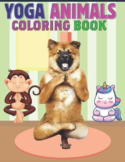 Yoga Animals Coloring Book: Cute Animals Coloring Book(Unique And Fun Coloring Book for kids, Boys, Girls And Adults)