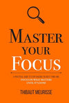 Master Your Focus: A Practical Guide to Stop Chasing the Next Thing and Focus on What Matters Until It's Done (Mastery Series)     Hardcover – June 16, 2021