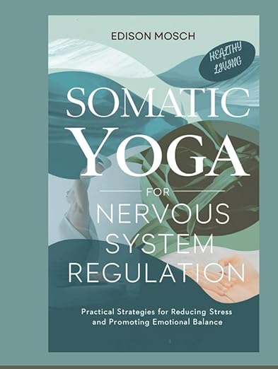 Somatic Yoga for Nervous System Regulation: Practical Strategies for Reducing Stress and Promoting Emotional Balance.     Hardcover – June 30, 2024