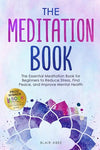 The Meditation Book: The Essential Meditation for Beginners to Find Peace, Reduce Stress, and Improve Mental Health (Higher Consciousness Meditation) Paperback – January 5, 2021 - Forever Consciousness