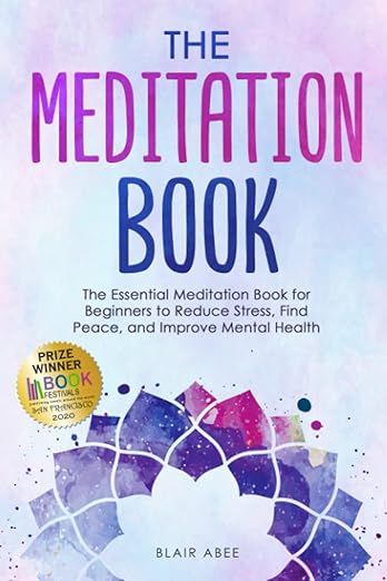 The Meditation Book: The Essential Meditation for Beginners to Find Peace, Reduce Stress, and Improve Mental Health (Higher Consciousness Meditation)      Paperback – January 5, 2021