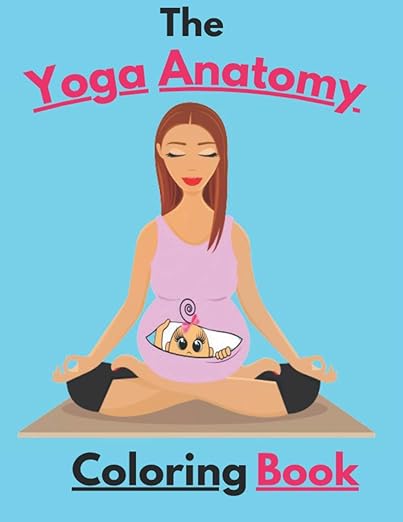 The Yoga Anatomy Coloring Book: An illustrative and Interactive Way of Learning The Form & Anatomy of Yoga Poses. 61 pages (8.5x11inch)      Paperback – April 15, 2021