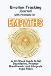 Emotion Tracking Journal with Prompts for Empaths: A 10 - Week Guide to Set Boundaries, Practice Breathwork, and Integrate Yoga Poses Paperback – September 16, 2024 - Forever Consciousness
