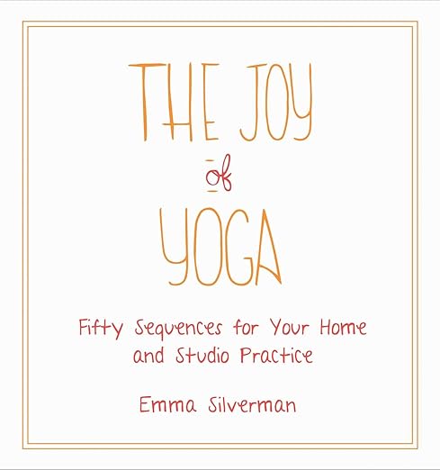 The Joy of Yoga: Fifty Sequences for Your Home and Studio Practice      Paperback – January 2, 2018