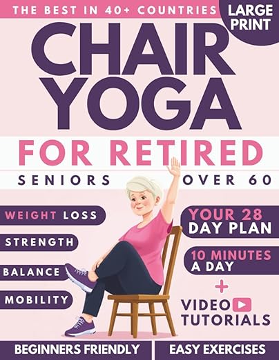 Chair Yoga for Retired Seniors Over 60: Your 28-Day Beginners Plan, 50+ Low-Impact & Easy Exercises to Feel 10 Years Younger in Just 10 Minutes a Day. Improve Balance & Mobility While Losing Weight      Paperback – March 28, 2025