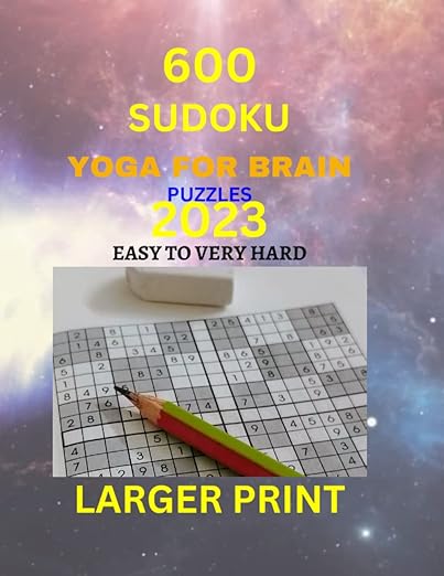600 SUDOKU YOGA FOR BRAIN 2023: Over 600 Puzzle & Solutions Easy to Very Hard for novice to pro      Paperback – Large Print, April 5, 2023
