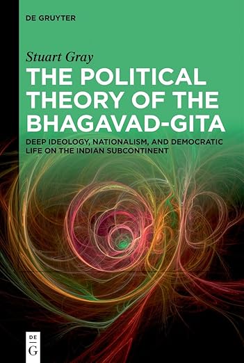 The Political Theory of the Bhagavad-Gita: Deep Ideology, Nationalism, and Democratic Life on the Indian Subcontinent      Hardcover – March 17, 2025