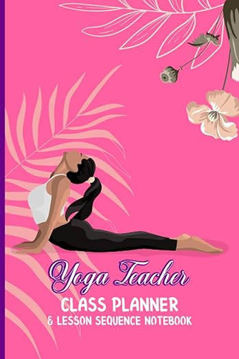 Yoga Teacher Lesson Planner and Lesson Sequence Notebook: Yoga Pose Sequence Planner | Yoga Poses Meditating      Paperback – February 10, 2023
