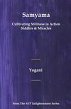 Samyama - Cultivating Stillness in Action, Siddhis and Miracles: (AYP Enlightenment Series)     Hardcover – October 20, 2021