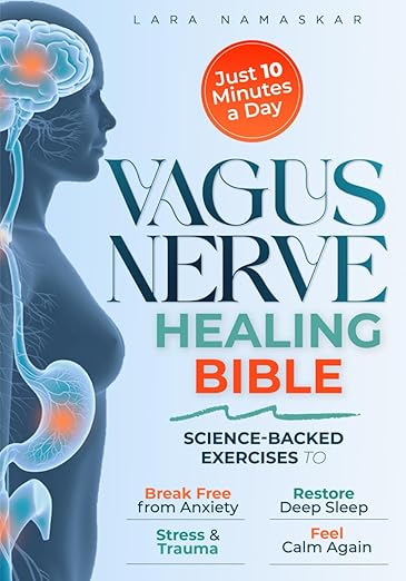 The Vagus Nerve Healing Bible: Master Your Nervous System in Just 10 Minutes a Day – Science-Backed Exercises to Break Free from Anxiety, Stress & Trauma, Restore Deep Sleep, and Feel Calm Again      Paperback – June 28, 2025