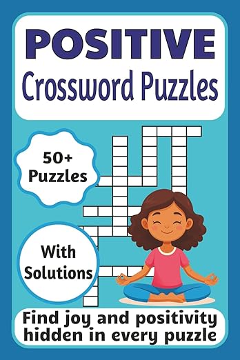 Positive Crossword Puzzles: Uplifting & Inspirational Crossword Puzzles for Adults, Seniors, and Teens | A Feel-Good Activity Book for Mindfulness, Stress Relief, and a Daily Dose of Joy      Paperback – October 15, 2025