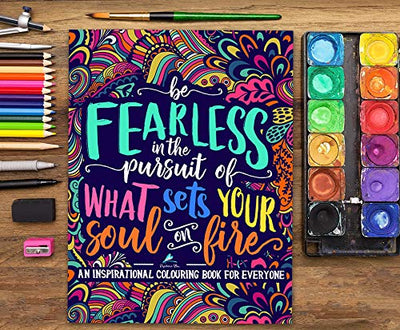 An Inspirational Colouring Book For Everyone: Be Fearless In The Pursuit Of What Sets Your Soul On Fire Paperback – Coloring Book, April 25, 2017 - Forever Consciousness