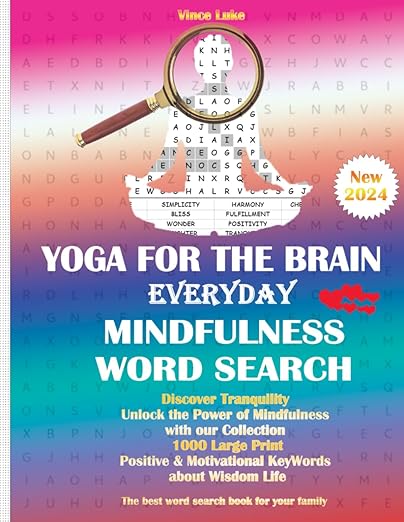 Yoga for the Brain Everyday Mindfulness Word Search: Discover Tranquility: Unlock the Power of Mindfulness with our Collection of 1000 Large Print Positive and Motivational Key Words about Wisdom Life     Paperback – Large Print, January 8, 2024