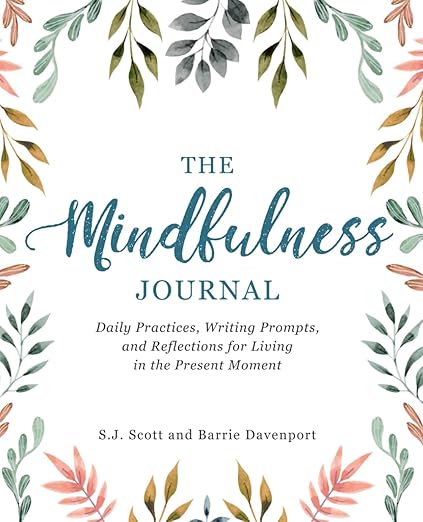 The Mindfulness Journal: Daily Practices, Writing Prompts, and Reflections for Living in the Present Moment      Paperback – December 12, 2017