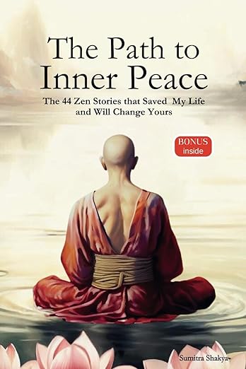 The Path to Inner Peace: Mastering Mindfulness and Positive Thinking Through Short Zen Stories - A Journey to Overcome Stress, Anxiety, and Negative Thoughts for Achieving Inner Peace     Paperback – November 25, 2023