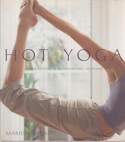 Hot Yoga: Energizing, Rejuvenating, Healing      Paperback – January 1, 2003