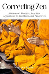 Correcting Zen: Reforming Buddhist Practice According to Lost Buddhist Principles     Paperback – January 20, 2023