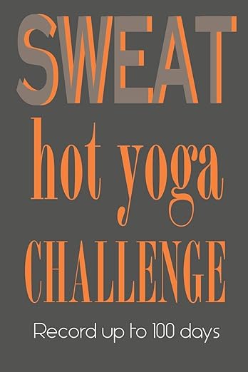 Hot Yoga Challenge 100 days Journal - Sweat: A fabulous notebook for recording your experiences and the effect on your body and mind. Placeholders to ... 10 day, 30, 60 , 90 or 100 days.Look Inside      Paperback – July 29, 2019