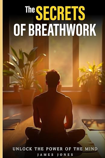 The secrets of Breathwork: Unlock the power of the Mind      Paperback – April 13, 2024