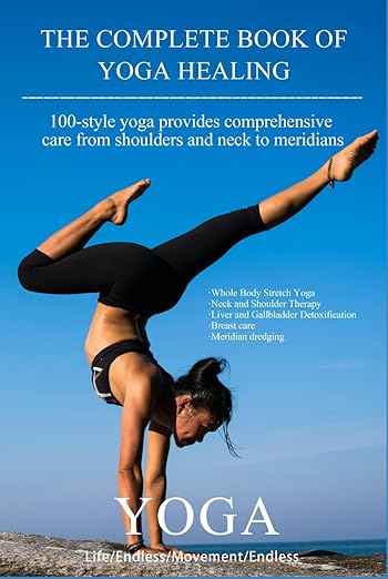 The Complete Book of Yoga Healing: 100 Yoga Poses from Neck and Shoulder to Meridian Comprehensive Care      Hardcover – December 13, 2024