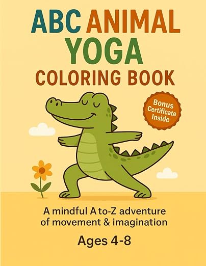 ABC Animal Yoga Coloring Book: A Mindful & Fun Coloring Journey with 26 Animal Yoga Poses from A to Z | Ages 4–8 | Includes Bonus Certificate (Mindful ABC Series)