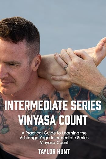 Intermediate Series Vinyasa Count: A Practical Guide to Learning the Ashtanga Yoga Intermediate Series Vinyasa Count      Paperback – April 12, 2024