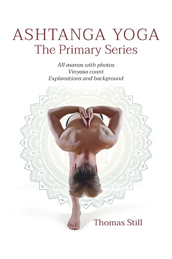 Ashtanga Yoga The Primary Series: All asanas with photos, Vinyasa count, Explanations and background      Paperback – October 20, 2024