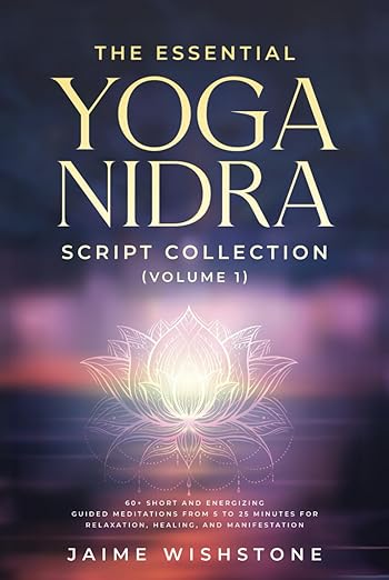 The Essential Yoga Nidra Script Collection (Volume 1): 60+ Short and Energizing Guided Meditations from 5 to 25 Minutes for Relaxation, Healing, and Manifestation (Guided Meditation Scripts Series)      Hardcover – November 17, 2024