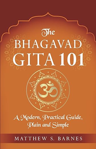 The Bhagavad Gita 101: a modern, practical guide, plain and simple (The Ancient Hindu Enlightenment Series) Paperback – November 4, 2020 - Forever Consciousness