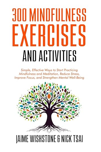 300 Mindfulness Exercises and Activities: Simple, Effective Ways to Start Practicing Mindfulness and Meditation, Reduce Stress, Improve Focus, and Strengthen Mental Well-Being      Paperback – June 17, 2025