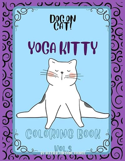 Dog on Cat! Yoga Kitty Coloring Book Volume 3: Calming Cat coloring book for relaxation people of all ages (8.5 x11in) Gift for Cat and animal lovers