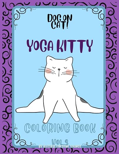 Dog on Cat! Yoga Kitty Coloring Book Volume 3: Calming Cat coloring book for relaxation people of all ages (8.5 x11in) Gift for Cat and animal lovers