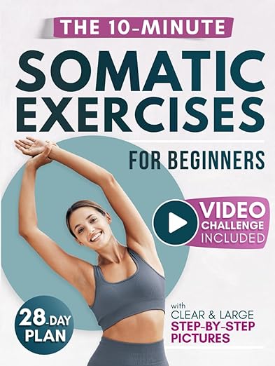 Somatic Exercises for Beginners: The Gentle Revolution to Stress Relief, Weight Loss, and Emotional Balance in Just 10 Minutes per Day     Hardcover – March 5, 2024